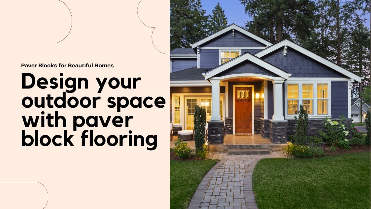 Home exteriors with paver block flooring